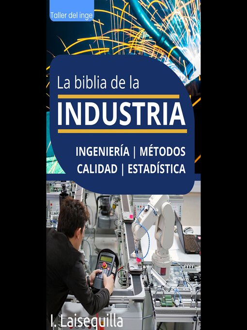 Title details for La biblia de la Industria--Ingeniería, Métodos, Calidad y Estadística by I. Laisequilla - Available